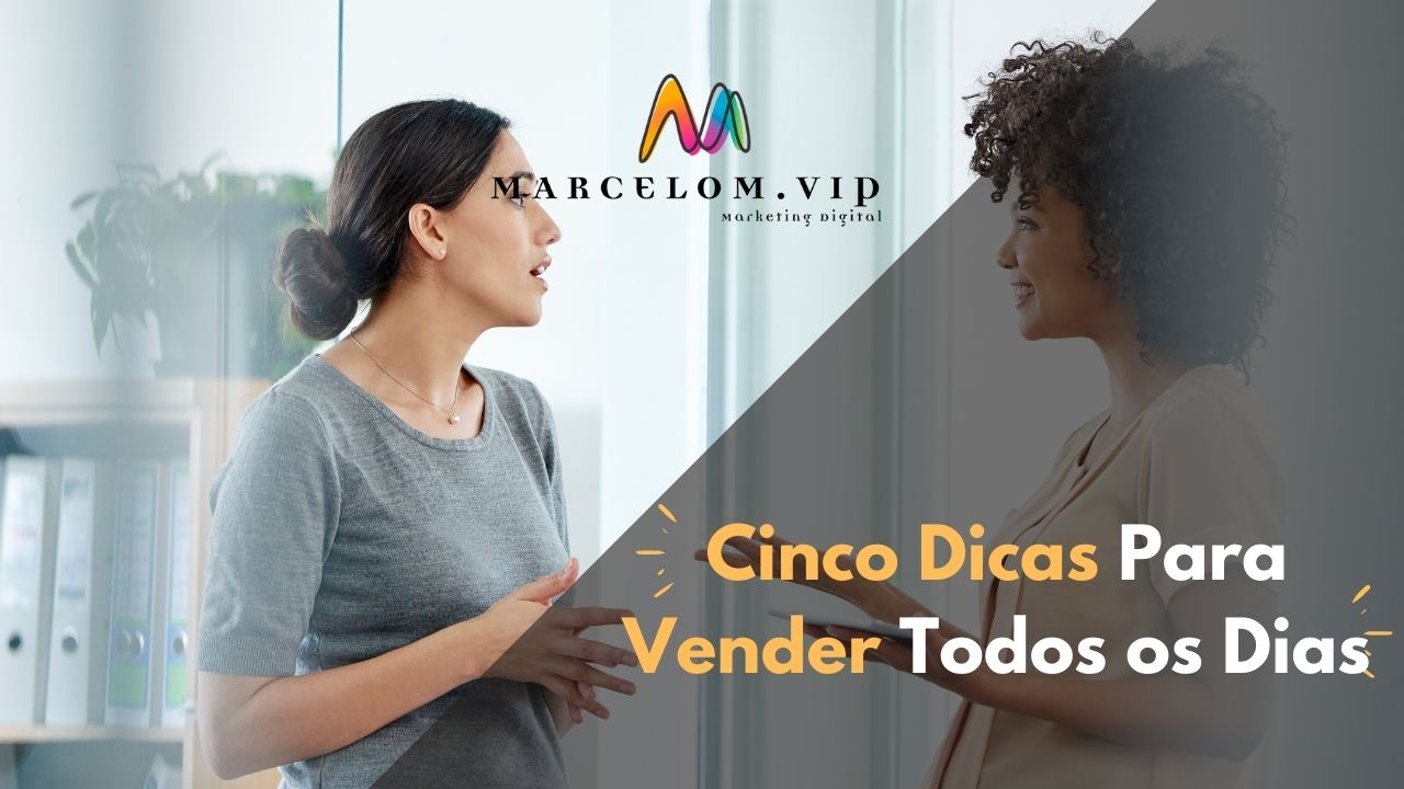 Cinco Dicas Para Vender Todos os Dias